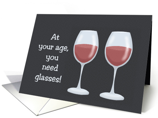 Humorous Getting Older Birthday Card At Your Age You Need Glasses card