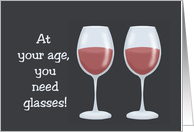 Humorous Getting Older Birthday Card At Your Age You Need Glasses card