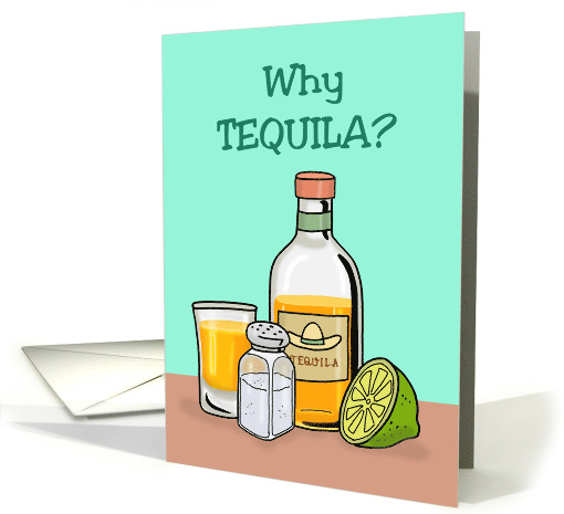 Funny Birthday Card With Words Why Tequila? card (1573386)