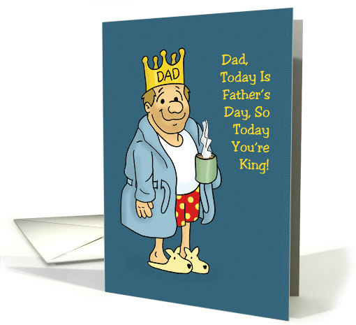 Adult Father's Day Card For Dad So Today You're King card (1573484)