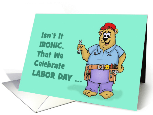 Humorous Labor Day Card With Cartoon Workman Bear Isn't It Ironic card