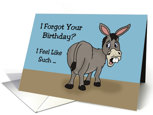Humorous Belated Birthday Card With Donkey I Forgot Your Birthday card