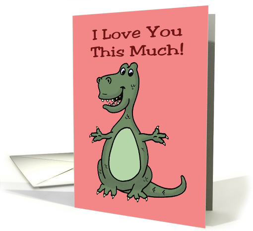 Valentine Card With Cartoon T-Rex I Love You This Much card (1573962)