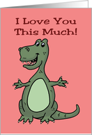 Valentine Card With Cartoon T-Rex I Love You This Much card