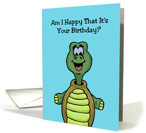 Humorous Birthday Card With Turtle Am I Happy That It's... (1574308)