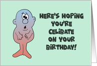 Humorous Birthday Card Here’s Hoping You’re Celibate On Your Birthday card