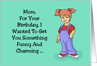 Birthday Card For Mother, Mom, Wanted To Get You Something Funny card