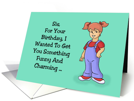 Birthday Card For Sister, Sis, Wanted To Get You Something Funny card