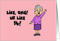 14th Birthday For Granddaughter Like OMG Ur Like 14! card
