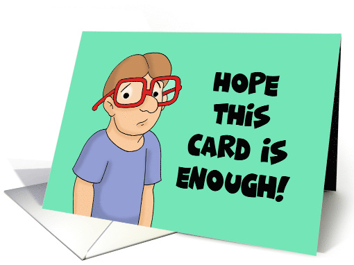 Adult Birthday Card Hope This Card Is Enough I Didn't Get... (1576072)