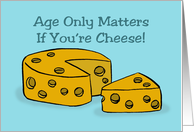 Birthday Card With CArtoon Of Cheese Age Only Matters If You’re card