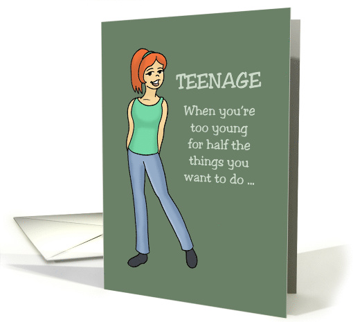 Teenager Birthday Card When You're Too Young For Half The Things card
