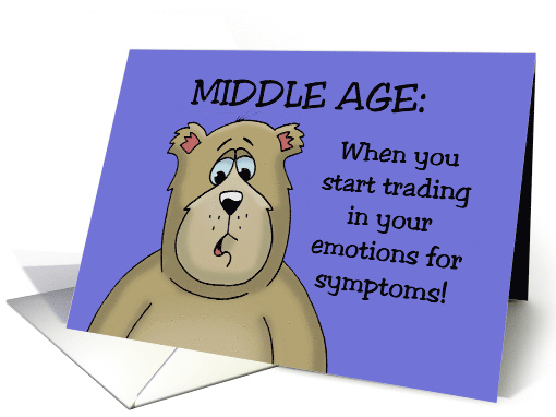 Middle Age Birthday Card With Bear Trading In Your Emotions card
