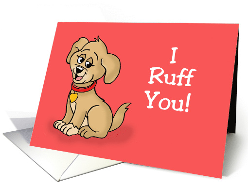 Cute Love, Romance Card WIth Cartoon Puppy I Ruff You card (1579038)