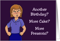 Humorous Birthday Card Another Birthday? Another Cake? More Presents card
