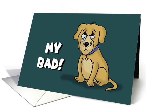 I'm Sorry Apology Card With Sad Dog Saying My Bad card (1580624)