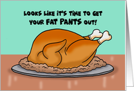 Thanksgiving Card Looks Like It’s Time To Get Your Fat Pants Out card