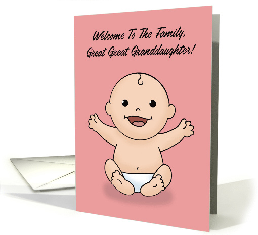 Welcome To The Family Great Great Granddaughter With Girl Baby card