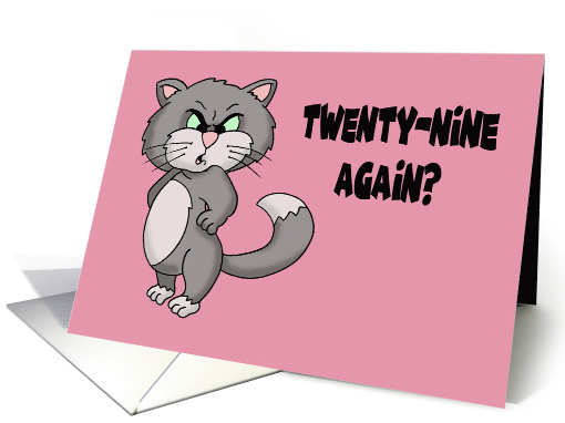 Birthday Card With A Cartoon Of An Angry Cat Twenty-Nine Again? card