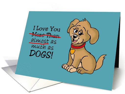 Love, Romance Card I Love You Almost As Much As Dogs card (1584296)
