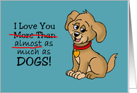 Valentine Card I Love You Almost As Much As Dogs card
