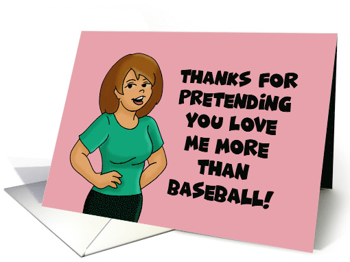 Anniversary Thanks For Pretending You Love Me More Than Baseball card