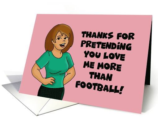 Valentine Thanks For Pretending You Love Me More Than Football card
