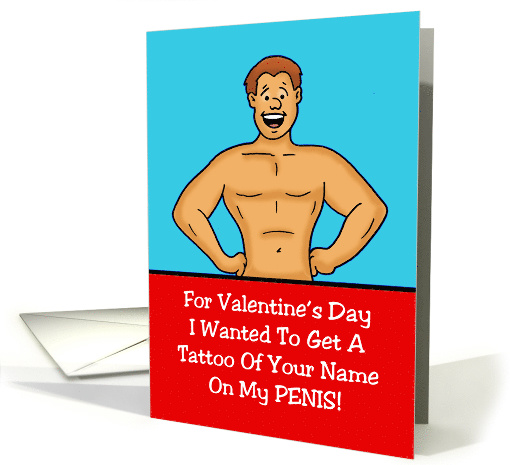 Adult Valentine Card Wanted to Tattoo Your Name On My Penis card