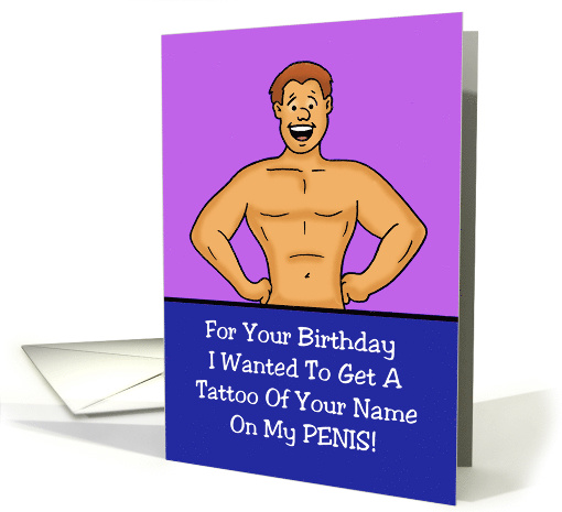Adult Birthday Card Wanted to Tattoo Your Name On My Penis card