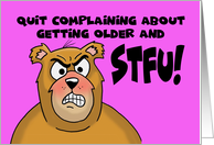 Birthday Card Quit Complaining About Getting Older And STFU card