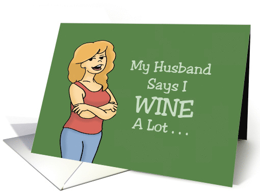 Humorous Friendship Card My Husband Says I Wine A Lot card (1586594)