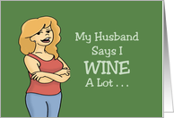 Humorous Friendship Card My Husband Says I Wine A Lot card