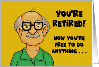 Humorous Retirement Card Now You’re Free To Do Anything card