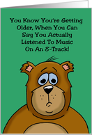 Getting Older Birthday Card Actually listened To Music On An 8-Track card