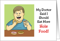 Humorous Blank Card My Doctor Said I Should Eat More Hole Food card