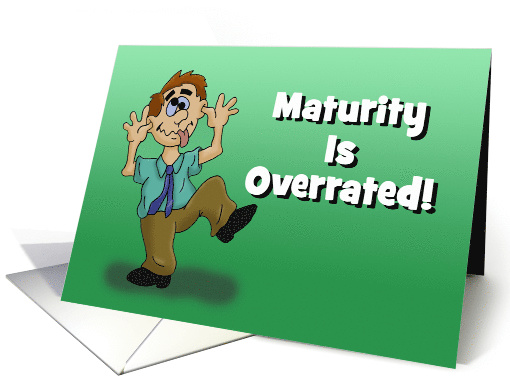 Humorous Blank Card Maturity Is Overrated card (1588030)