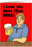 Humorous Love, Romance Card I Love You More Than Beer card