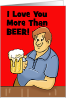 Humorous Valentine Card I Love You More Than Beer card