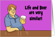 Humorous Adult Birthday Card Life And Beer Are Very Similar card