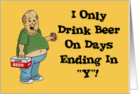 Adult Blank Note Card With I Only Drink Beer On Days Ending In Y card