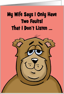 Humorous Card With Cartoon Bear My Wife Says I Only Have Two Faults card