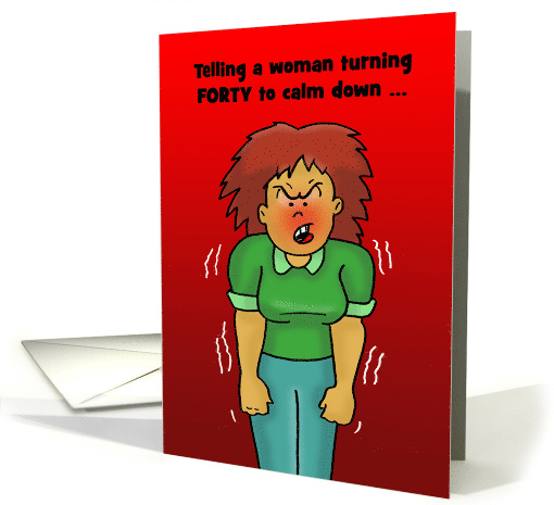 Fortieth Birthday Card For A Woman Telling A Woman To Calm Down card