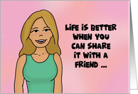 Humorous Friend Birthday Card Life Is Better When You Can Share It card