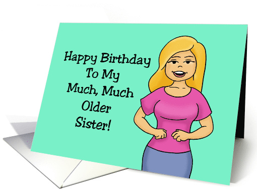Humorous Sister Birthday Card To My Much, Much Older Sister card