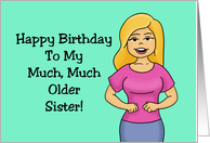 Humorous Sister Birthday Card To My Much, Much Older Sister card