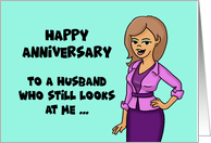 Humorous Anniversary Card For Husband Who Looks At Me card