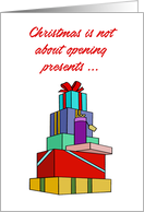 Christmas Card Christmas Is Not About Opening Presents card