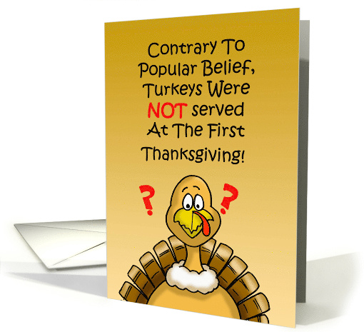 Humorous thanksgiving Card Turkeys Were Not Served At The First card