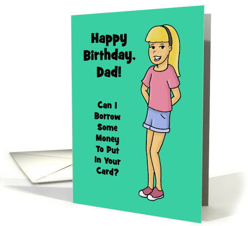 Humorous Birthday Card For Dad Can I Borrow Some Money card (1591942)