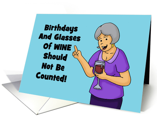 Birthdays And Glasses Of Wine Should Not Be Counted card (1591948)